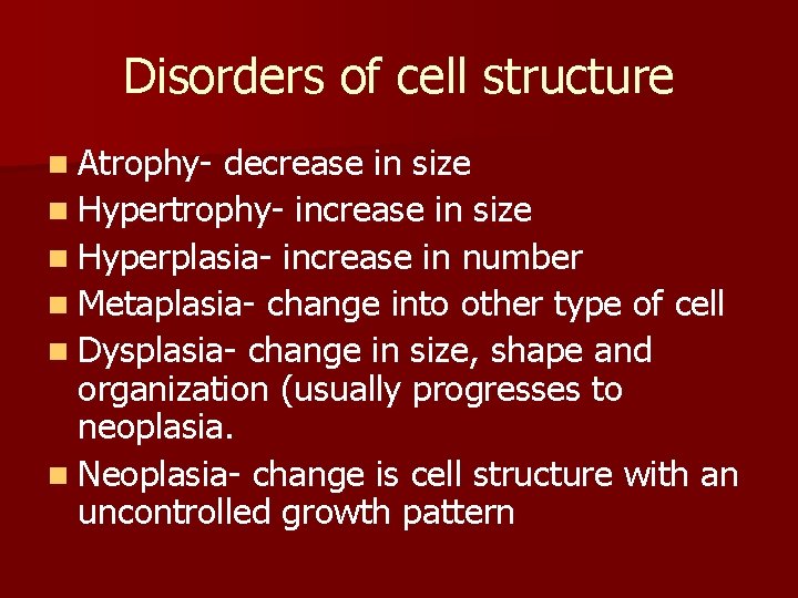 Disorders of cell structure n Atrophy- decrease in size n Hypertrophy- increase in size