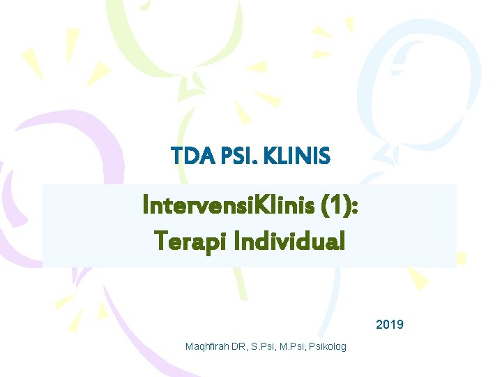 TDA PSI. KLINIS Intervensi. Klinis (1): Terapi Individual 2019 Maqhfirah DR, S. Psi, M.