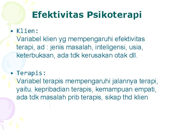 Efektivitas Psikoterapi • Klien: Variabel klien yg mempengaruhi efektivitas terapi, ad : jenis masalah,