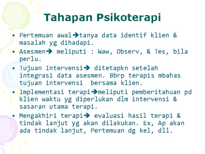 Tahapan Psikoterapi • Pertemuan awal tanya data identif klien & masalah yg dihadapi. •