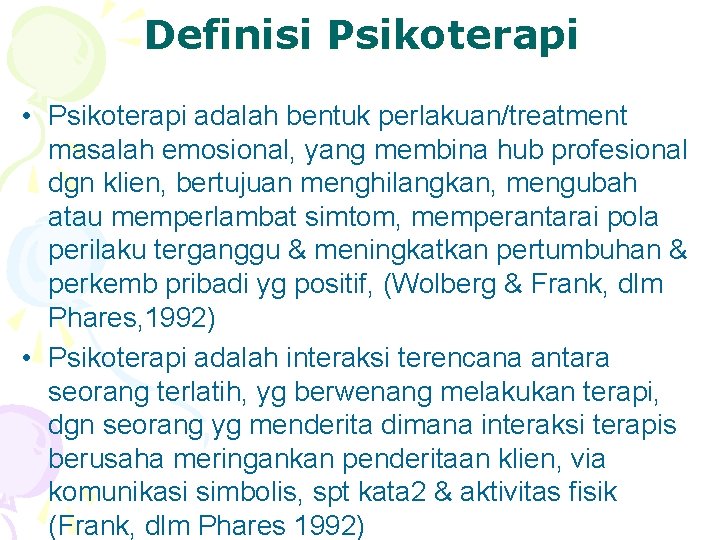 Definisi Psikoterapi • Psikoterapi adalah bentuk perlakuan/treatment masalah emosional, yang membina hub profesional dgn