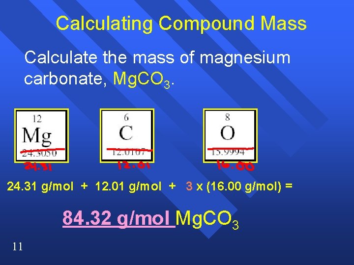 Calculating Compound Mass Calculate the mass of magnesium carbonate, Mg. CO 3. 24. 31