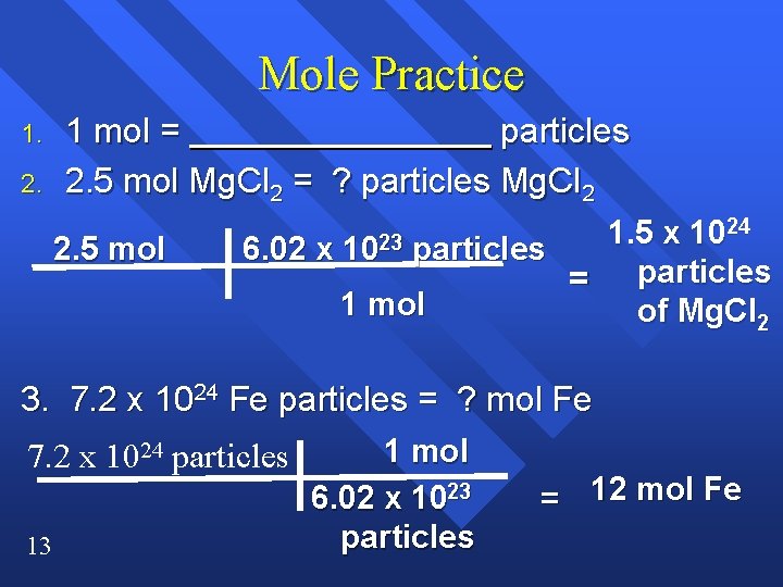 Mole Practice 1. 2. 1 mol = particles 2. 5 mol Mg. Cl 2