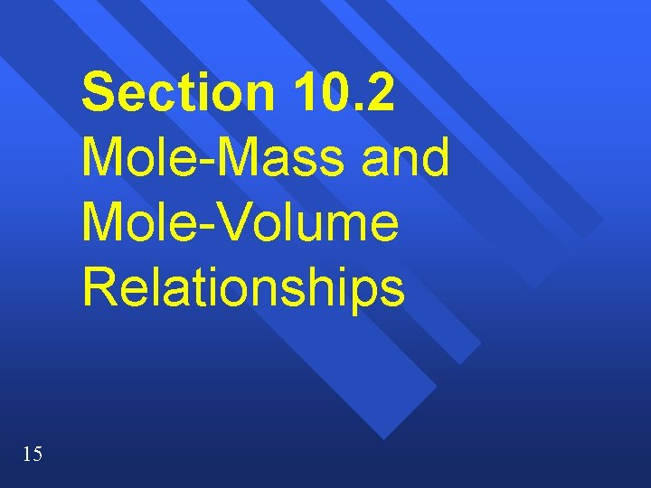 Section 10. 2 Mole-Mass and Mole-Volume Relationships 15 