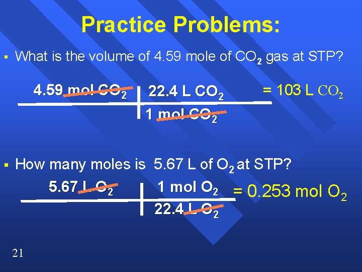 Practice Problems: § What is the volume of 4. 59 mole of CO 2