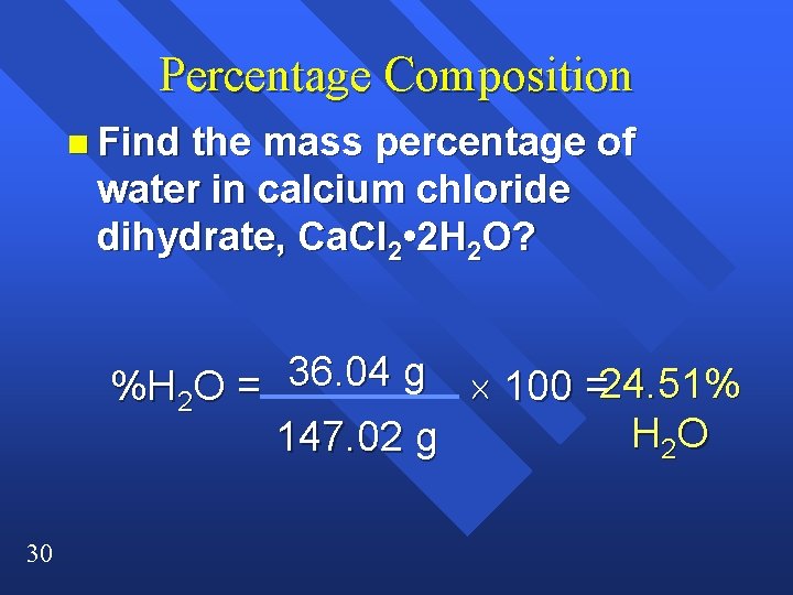 Percentage Composition n Find the mass percentage of water in calcium chloride dihydrate, Ca.