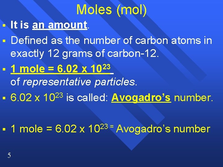 Moles (mol) § It is an amount. Defined as the number of carbon atoms
