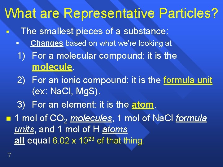 What are Representative Particles? The smallest pieces of a substance: § § n 7