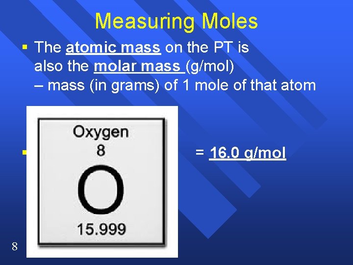 Measuring Moles § The atomic mass on the PT is also the molar mass