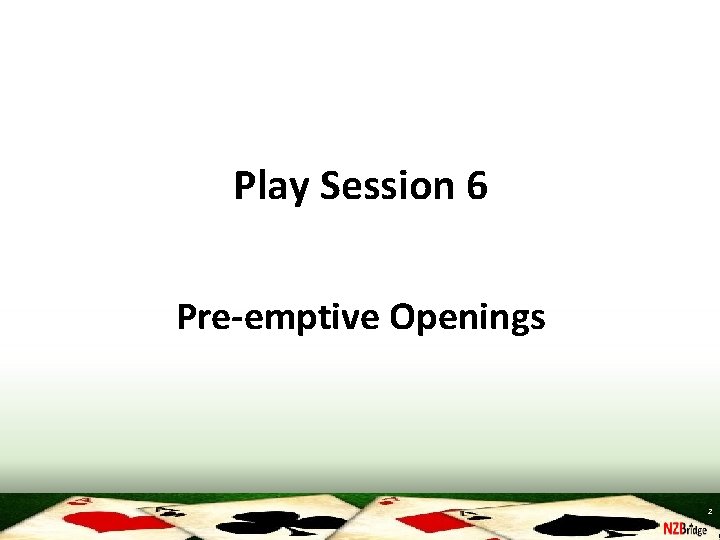 Play Session 6 Pre-emptive Openings 2 