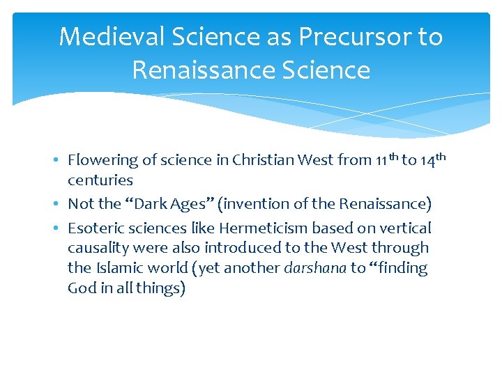 Medieval Science as Precursor to Renaissance Science • Flowering of science in Christian West