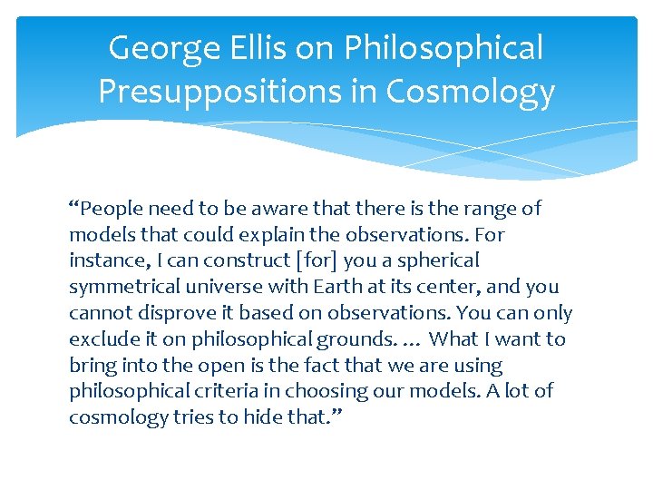 George Ellis on Philosophical Presuppositions in Cosmology “People need to be aware that there