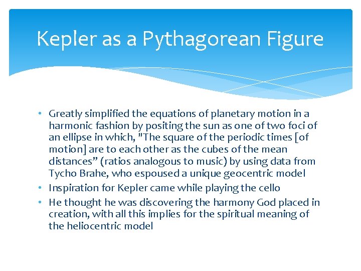 Kepler as a Pythagorean Figure • Greatly simplified the equations of planetary motion in