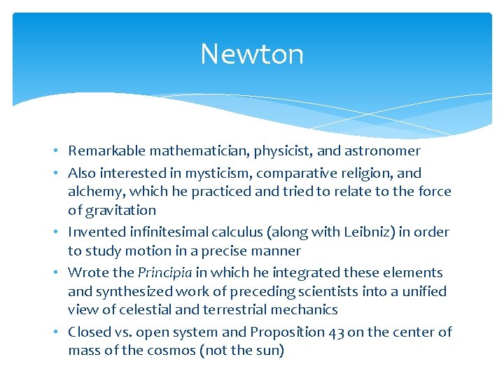 Newton • Remarkable mathematician, physicist, and astronomer • Also interested in mysticism, comparative religion,
