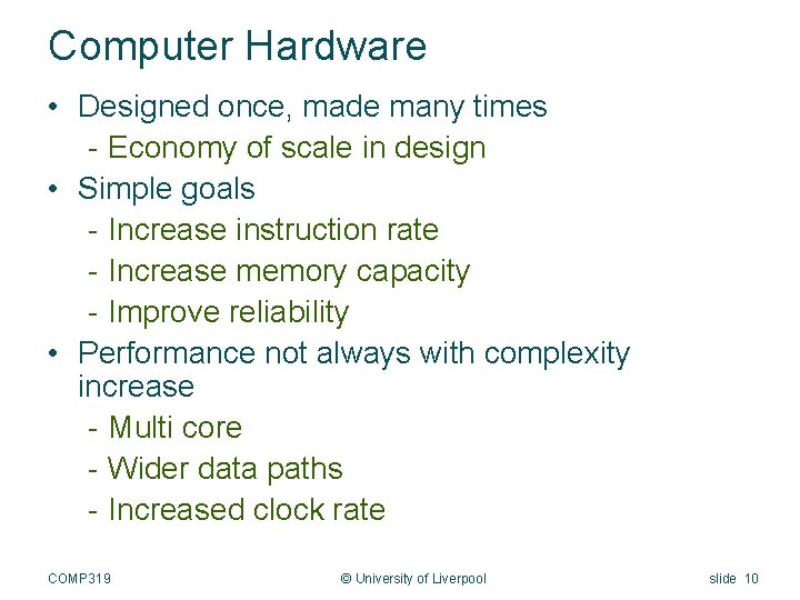 Computer Hardware • Designed once, made many times - Economy of scale in design