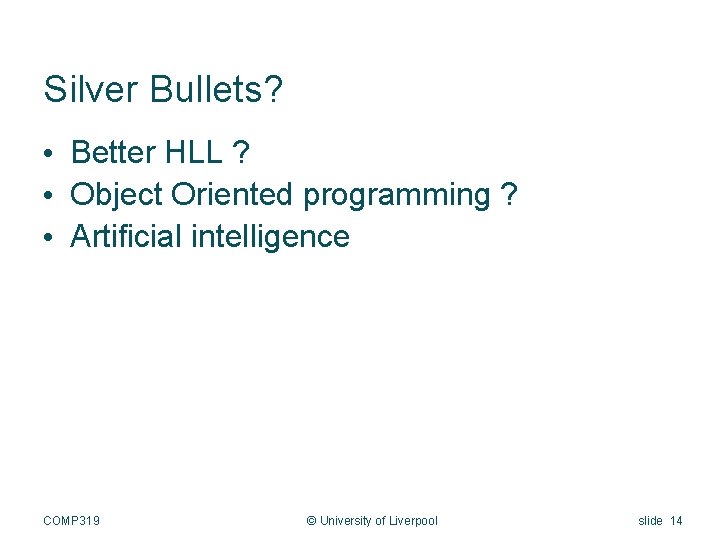 Silver Bullets? • Better HLL ? • Object Oriented programming ? • Artificial intelligence