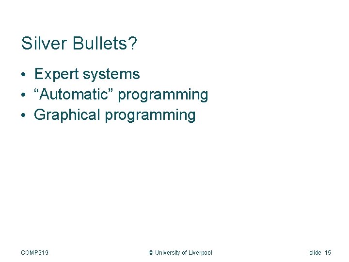 Silver Bullets? • Expert systems • “Automatic” programming • Graphical programming COMP 319 ©