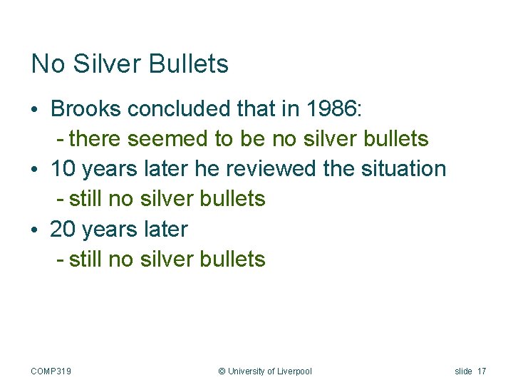 No Silver Bullets • Brooks concluded that in 1986: - there seemed to be