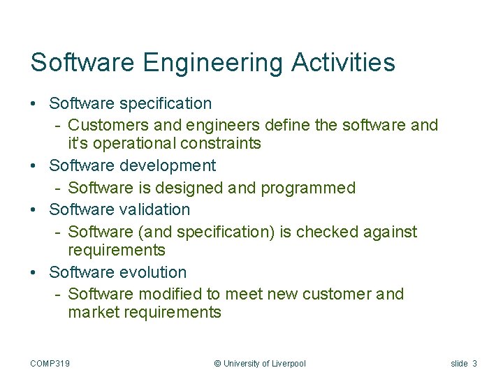 Software Engineering Activities • Software specification - Customers and engineers define the software and