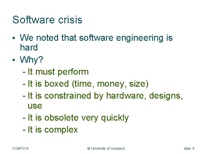 Software crisis • We noted that software engineering is hard • Why? - It