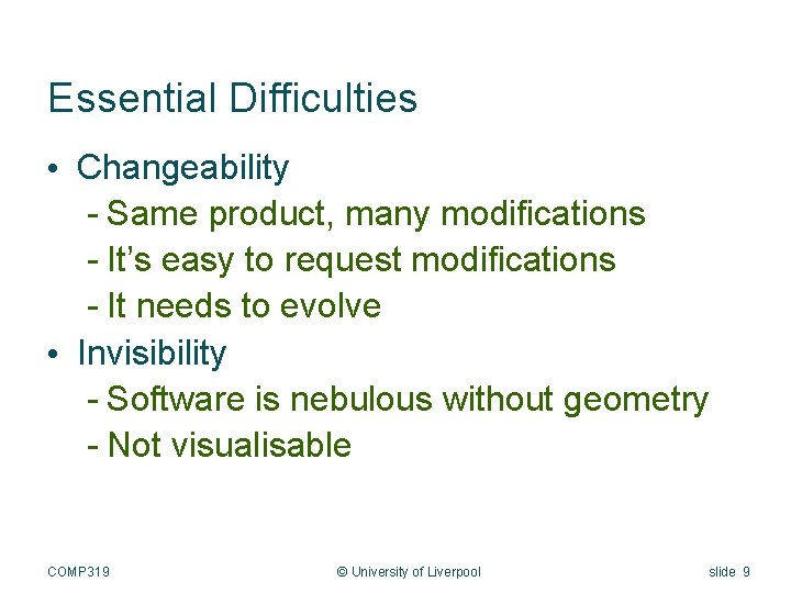Essential Difficulties • Changeability - Same product, many modifications - It’s easy to request