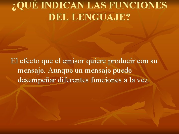 ¿QUÉ INDICAN LAS FUNCIONES DEL LENGUAJE? El efecto que el emisor quiere producir con