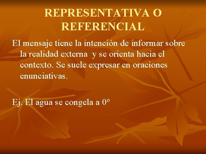 REPRESENTATIVA O REFERENCIAL El mensaje tiene la intención de informar sobre la realidad externa