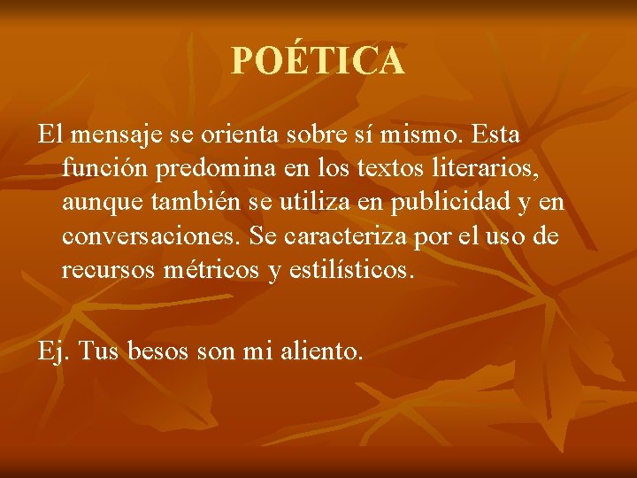 POÉTICA El mensaje se orienta sobre sí mismo. Esta función predomina en los textos