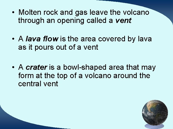  • Molten rock and gas leave the volcano through an opening called a