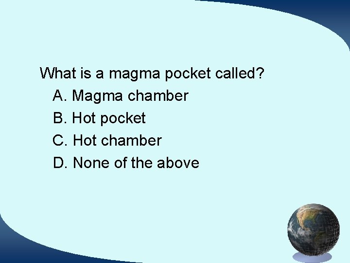 What is a magma pocket called? A. Magma chamber B. Hot pocket C. Hot