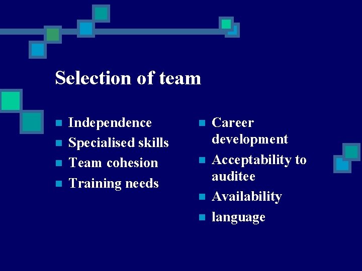 Selection of team n n Independence Specialised skills Team cohesion Training needs n n