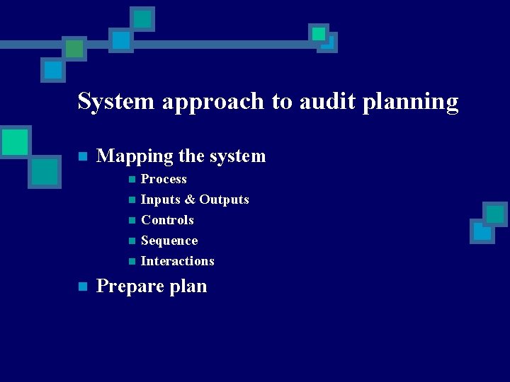 System approach to audit planning n Mapping the system n n n Process Inputs