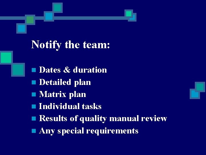 Notify the team: Dates & duration n Detailed plan n Matrix plan n Individual