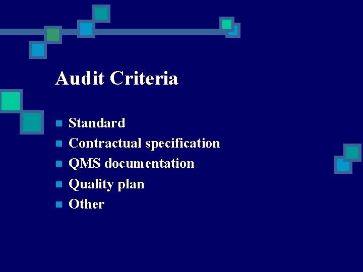 Audit Criteria n n n Standard Contractual specification QMS documentation Quality plan Other 