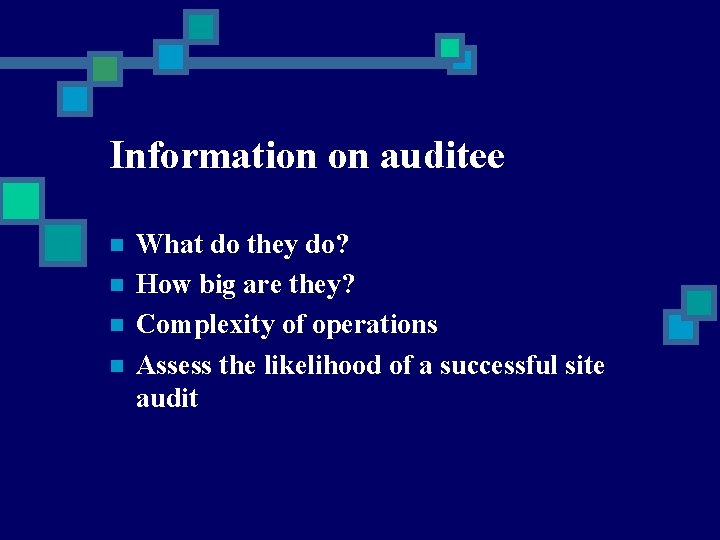 Information on auditee n n What do they do? How big are they? Complexity