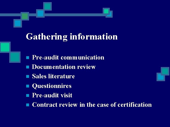 Gathering information n n n Pre-audit communication Documentation review Sales literature Questionnires Pre-audit visit