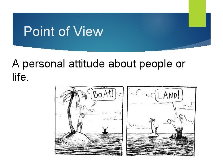 Point of View A personal attitude about people or life. 