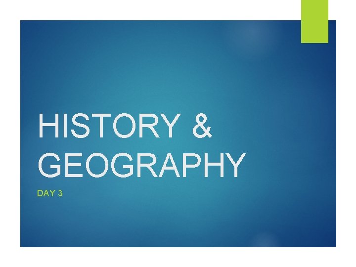 HISTORY & GEOGRAPHY DAY 3 