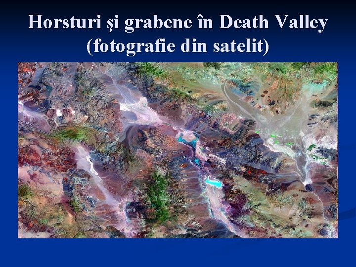 Horsturi şi grabene în Death Valley (fotografie din satelit) 