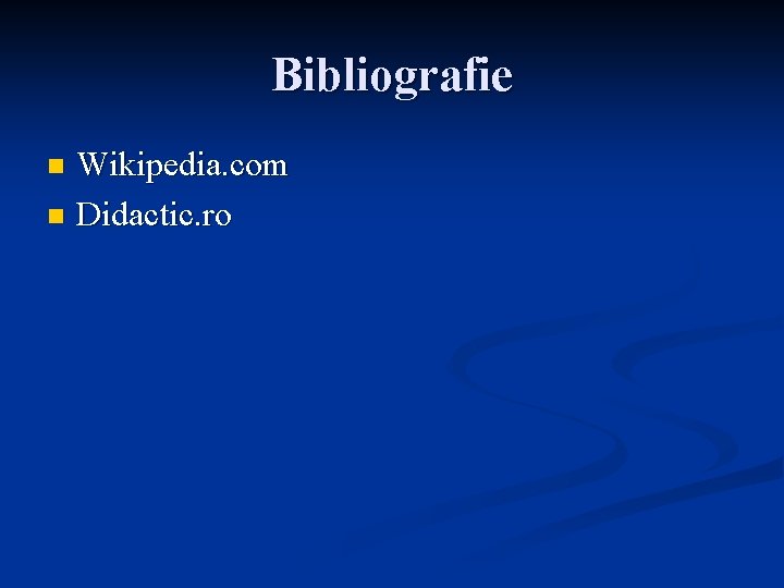 Bibliografie Wikipedia. com n Didactic. ro n 