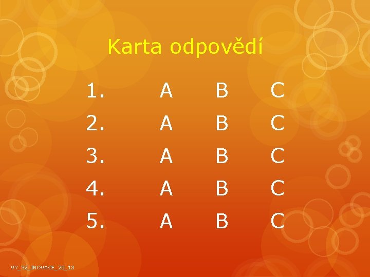 Karta odpovědí VY_32_INOVACE_20_13 1. A B C 2. A B C 3. A B