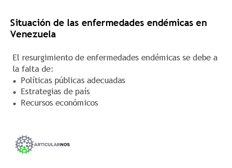 Situación de las enfermedades endémicas en Venezuela El resurgimiento de enfermedades endémicas se debe