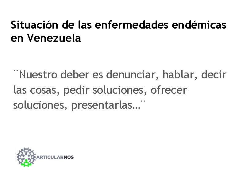 Situación de las enfermedades endémicas en Venezuela ¨Nuestro deber es denunciar, hablar, decir las