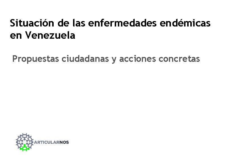 Situación de las enfermedades endémicas en Venezuela Propuestas ciudadanas y acciones concretas 