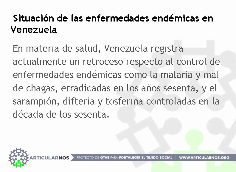 Situación de las enfermedades endémicas en Venezuela En materia de salud, Venezuela registra actualmente