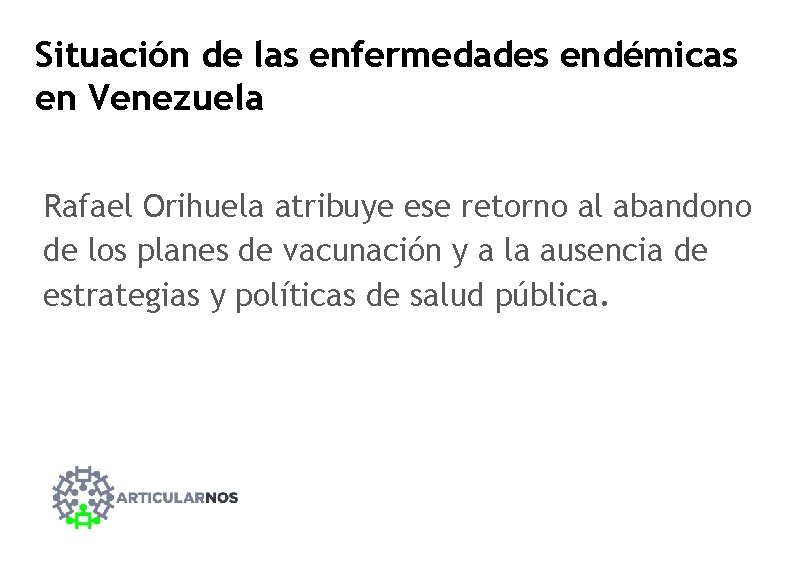 Situación de las enfermedades endémicas en Venezuela Rafael Orihuela atribuye ese retorno al abandono