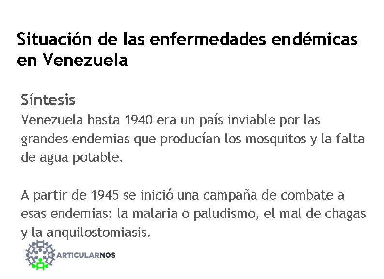 Situación de las enfermedades endémicas en Venezuela Síntesis Venezuela hasta 1940 era un país