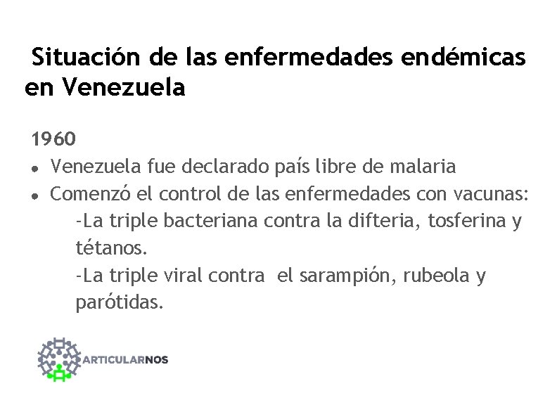 Situación de las enfermedades endémicas en Venezuela 1960 ● Venezuela fue declarado país libre