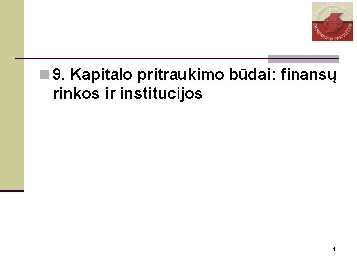 n 9. Kapitalo pritraukimo būdai: finansų rinkos ir institucijos 1 