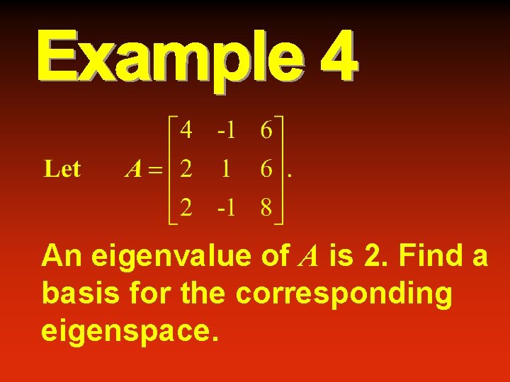 An eigenvalue of A is 2. Find a basis for the corresponding eigenspace. 